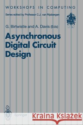 Asynchronous Digital Circuit Design Graham Birtwistle Alan Davis 9783540199014