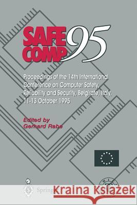 Safe Comp 95: The 14th International Conference on Computer Safety, Reliability and Security, Belgirate, Italy 11-13 October 1995 Rabe, Gerhard 9783540199625 Springer
