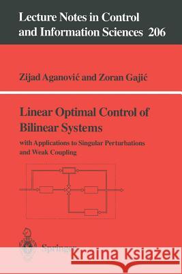 Linear Optimal Control of Bilinear Systems: With Applications to Singular Perturbations and Weak Coupling Aganovic, Zijad 9783540199762 Springer