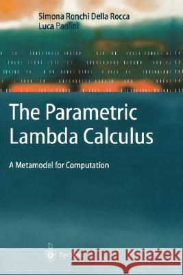 The Parametric Lambda Calculus: A Metamodel for Computation Ronchi Della Rocca, Simona 9783540200321