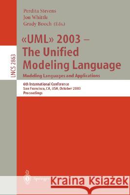 UML 2003 -- The Unified Modeling Language, Modeling Languages and Applications: 6th International Conference San Francisco, CA, USA, October 20-24, 2003, Proceedings Perdita Stevens, Jon Whittle, Grady Booch 9783540202431