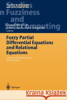 Fuzzy Partial Differential Equations and Relational Equations: Reservoir Characterization and Modeling Nikravesh, Masoud 9783540203223 Springer