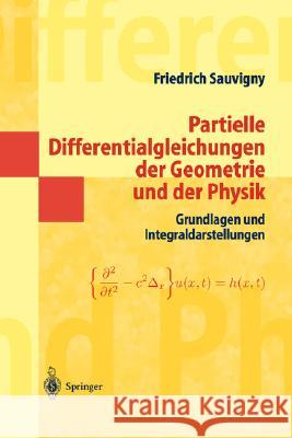 Partielle Differentialgleichungen Der Geometrie Und Der Physik 1: Grundlagen Und Integraldarstellungen Sauvigny, Friedrich 9783540204534