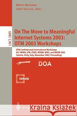 On the Move to Meaningful Internet Systems 2003: Otm 2003 Workshops: Otm Confederated International Workshops, Hci-Swwa, Ipw, Jtres, Worm, Wms, and Wr Tari, Zahir 9783540204947 Springer