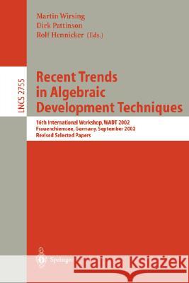 Recent Trends in Algebraic Development Techniques: 16th International Workshop, Wadt 2002, Frauenchiemsee, Germany, September 24-27, 2002, Revised Sel Wirsing, Martin 9783540205371