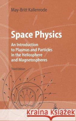 Space Physics: An Introduction to Plasmas and Particles in the Heliosphere and Magnetospheres Kallenrode, May-Britt 9783540206170 SPRINGER-VERLAG BERLIN AND HEIDELBERG GMBH & 