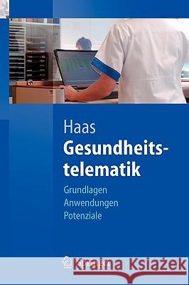 Gesundheitstelematik: Grundlagen, Anwendungen, Potenziale Haas, Peter 9783540207405 Springer