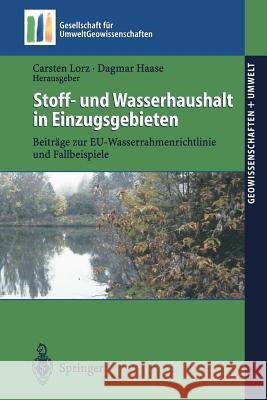 Stoff- Und Wasserhaushalt in Einzugsgebieten: Beiträge Zur Eu-Wasserrahmenrichtlinie Und Fallbeispiele Lorz, Carsten 9783540208167 Springer