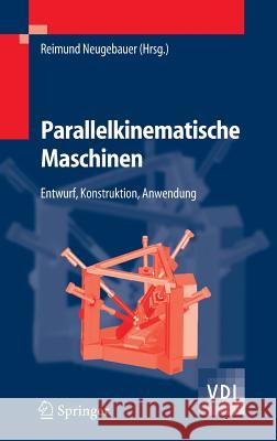 Parallelkinematische Maschinen: Entwurf, Konstruktion, Anwendung Neugebauer, Reimund 9783540209911 Springer, Berlin