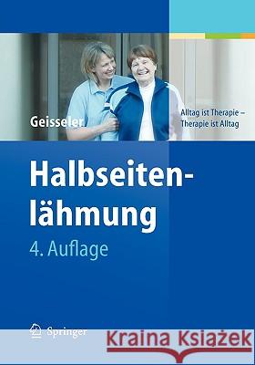 Halbseitenlähmung: Alltag Ist Therapie - Therapie Ist Alltag Geisseler, Trudy 9783540212218 Springer