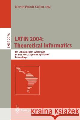 Latin 2004: Theoretical Informatics: 6th Latin American Symposium, Buenos Aires, Argentina, April 5-8, 2004, Proceedings Farach-Colton, Martin 9783540212584