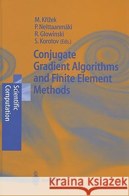 Conjugate Gradient Algorithms and Finite Element Methods Michal Krizek, Pekka Neittaanmäki, Roland Glowinski, Sergey Korotov 9783540213192