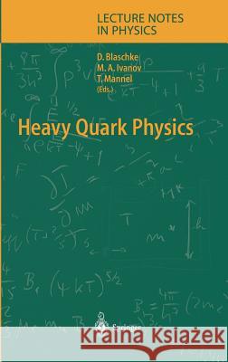 Heavy Quark Physics David Blaschke, Mikhal A. Ivanov, Thomas Mannel 9783540219217