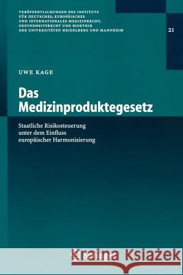 Das Medizinproduktegesetz: Staatliche Risikosteuerung Unter Dem Einfluss Europäischer Harmonisierung Kage, Uwe 9783540219323 Springer, Berlin
