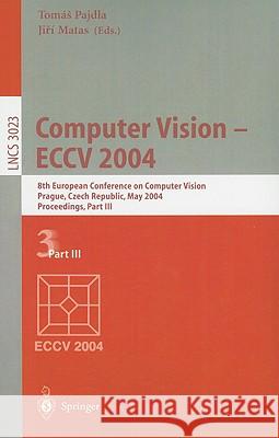 Computer Vision - Eccv 2004: 8th European Conference on Computer Vision, Prague, Czech Republic, May 11-14, 2004. Proceedings, Part III Pajdla, Tomas 9783540219828 Springer