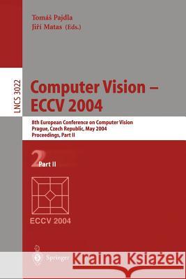 Computer Vision - Eccv 2004: 8th European Conference on Computer Vision, Prague, Czech Republic, May 11-14, 2004. Proceedings, Part II Pajdla, Tomas 9783540219835