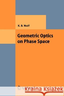 Geometric Optics on Phase Space Kurt Bernardo Wolf 9783540220398 Springer-Verlag Berlin and Heidelberg GmbH & 