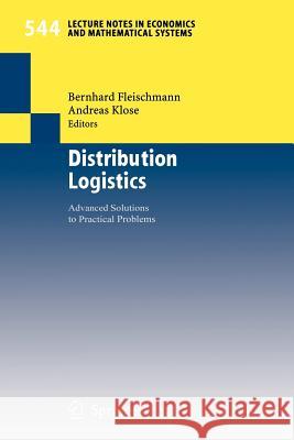 Distribution Logistics: Advanced Solutions to Practical Problems Bernhard Fleischmann, Andreas Klose 9783540221005