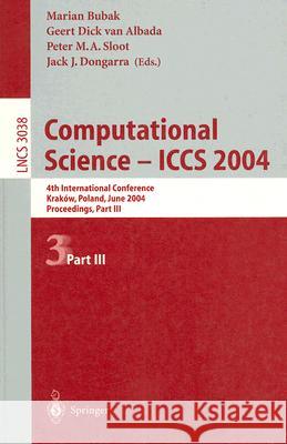 Computational Science -- Iccs 2004: 4th International Conference, Kraków, Poland, June 6-9, 2004, Proceedings, Part III Bubak, Marian 9783540221166 Springer