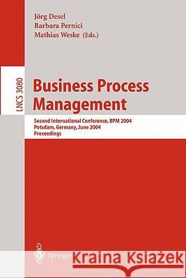 Business Process Management: Second International Conference, BPM 2004, Potsdam, Germany, June 17-18, 2004, Proceedings Jörg Desel, Barbara Pernici, Mathias Weske 9783540222354