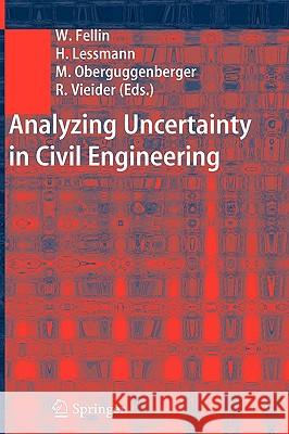 Analyzing Uncertainty in Civil Engineering Wolfgang Fellin, Heimo Lessmann, Michael Oberguggenberger, Robert Vieider 9783540222460