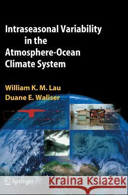 Intraseasonal Variability in the Atmosphere-Ocean Climate System Duane Waliser William K. -M Lau D. Waliser 9783540222767