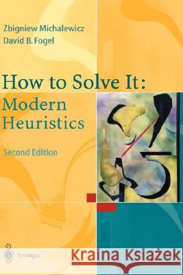 How to Solve It: Modern Heuristics Zbigniew Michalewicz David B. Fogel 9783540224945