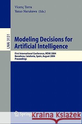 Modeling Decisions for Artificial Intelligence: First International Conference, Mdai 2004, Barcelona, Spain, August 2-4, 2004, Proceedings Torra, Vicenc 9783540225553