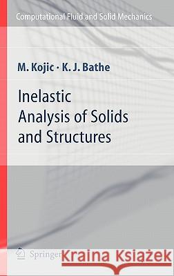 Inelastic Analysis of Solids and Structures Kojic M Kragujevac Klaus-Jurgen Bathe 9783540227939