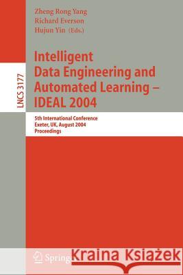 Intelligent Data Engineering and Automated Learning - Ideal 2004: 5th International Conference, Exeter, Uk, August 25-27, 2004, Proceedings Yang, Zhen Rong 9783540228813 Springer