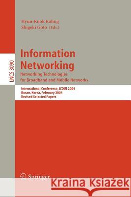 Information Networking. Networking Technologies for Broadband and Mobile Networks: International Conference Icoin 2004, Busan, Korea, February 18-20, Kahng, Hyun-Kook 9783540230342 Springer