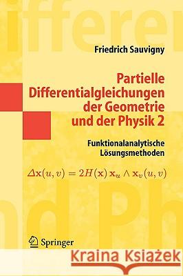 Partielle Differentialgleichungen Der Geometrie Und Der Physik 2: Funktionalanalytische Lösungsmethoden Sauvigny, Friedrich 9783540231073