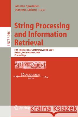 String Processing and Information Retrieval: 11th International Conference, Spire 2004, Padova, Italy, October 5-8, 2004. Proceedings Apostolico, Alberto 9783540232100 Springer