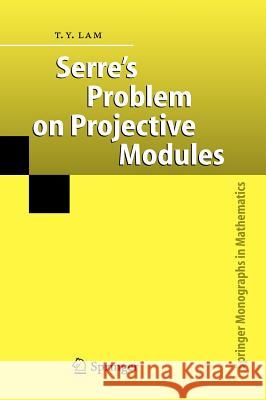 Serre's Problem on Projective Modules T.Y. Lam 9783540233176 Springer-Verlag Berlin and Heidelberg GmbH & 