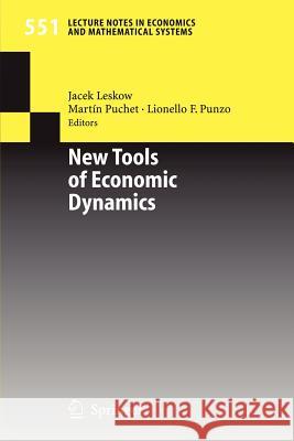 New Tools of Economic Dynamics Jacek Leskow Martin Puchet Lionello F. Punzo 9783540242826