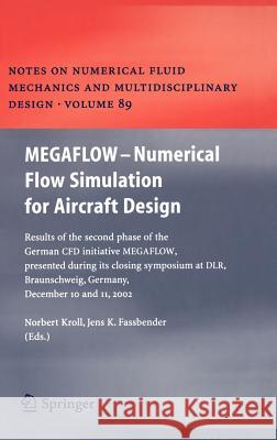 MEGAFLOW - Numerical Flow Simulation for Aircraft Design: Results of the second phase of the German CFD initiative MEGAFLOW, presented during its closing symposium at DLR, Braunschweig, Germany, Decem Norbert Kroll, Jens K. Fassbender 9783540243830 Springer-Verlag Berlin and Heidelberg GmbH & 