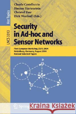 Security in Ad-Hoc and Sensor Networks: First European Workshop, Esas 2004, Heidelberg, Germany, August 6, 2004, Revised Selected Papers Castelluccia, Claude 9783540243960 Springer