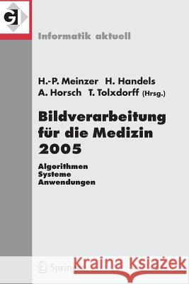 Bildverarbeitung Für Die Medizin 2005: Algorithmen - Systeme - Anwendungen, Proceedings Des Workshops Vom 13. - 15. März 2005 in Heidelberg Meinzer, Hans-Peter 9783540250524