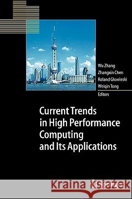 Current Trends in High Performance Computing and Its Applications: Proceedings of the International Conference on High Performance Computing and Applications, August 8-10, 2004, Shanghai, P.R. China Wu Zhang, Zhangxin Chen, Roland Glowinski, Weiqin Tong 9783540257851