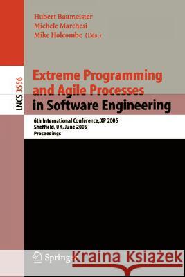Extreme Programming and Agile Processes in Software Engineering: 6th International Conference, XP 2005, Sheffield, UK, June 18-23, 2005, Proceedings Hubert Baumeister, Michele Marchesi, Mike Holcombe 9783540262770