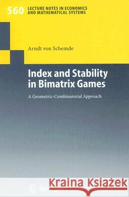Index and Stability in Bimatrix Games: A Geometric-Combinatorial Approach H. Arndt von Schemde 9783540263661 Springer-Verlag Berlin and Heidelberg GmbH & 