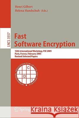 Fast Software Encryption: 12th International Workshop, FSE 2005, Paris, France, February 21-23, 2005, Revised Selected Papers Henri Gilbert, Helena Handschuh 9783540265412