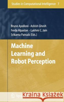 Machine Learning and Robot Perception Bruno Apolloni Ashish Ghosh Ferda Alpaslan 9783540265498 Springer