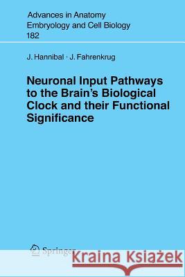 Neuronal Input Pathways to the Brain's Biological Clock and Their Functional Significance Hannibal, Jens 9783540277880 Springer