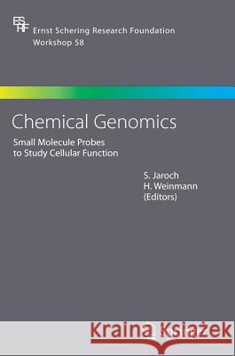 Chemical Genomics: Small Molecule Probes to Study Cellular Function Stefan Jaroch, Hilmar Weinmann 9783540278658