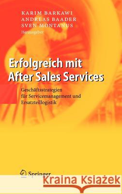 Erfolgreich Mit After Sales Services: Geschäftsstrategien Für Servicemanagement Und Ersatzteillogistik Barkawi, Karim 9783540279990 Springer, Berlin