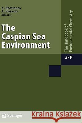 The Caspian Sea Environment Andrey G. Kostianoy Aleksey N. Kosarev 9783540282815