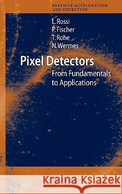 Pixel Detectors: From Fundamentals to Applications Rossi, Leonardo 9783540283324