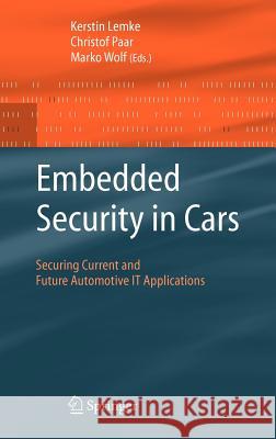 Embedded Security in Cars: Securing Current and Future Automotive It Applications Lemke, Kerstin 9783540283843 Springer