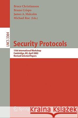 Security Protocols: 11th International Workshop, Cambridge, Uk, April 2-4, 2003, Revised Selected Papers Christianson, Bruce 9783540283898 Springer